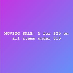 MOVING SALE: all items under $15 are 5 for $25